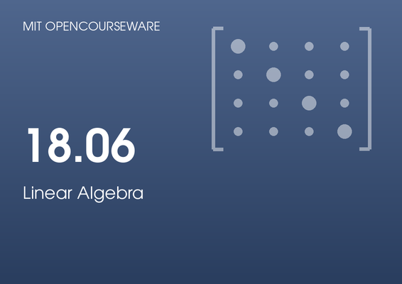 MIT OpenCourseWare 18.06: Linear Algebra, by Gilbert Strang