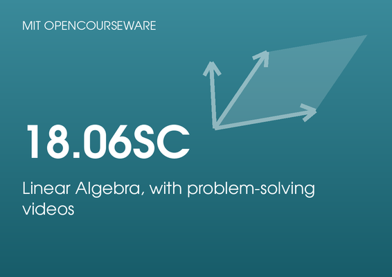 MIT OpenCourseWare 18.06SC: Linear Algebra, with problem-solving videos, by Gilbert Strang