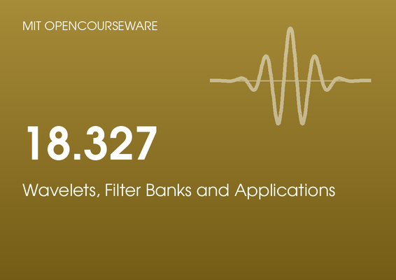 MIT OpenCourseWare 18.327: Wavelets, Filter Banks and Applications, by Gilbert Strang