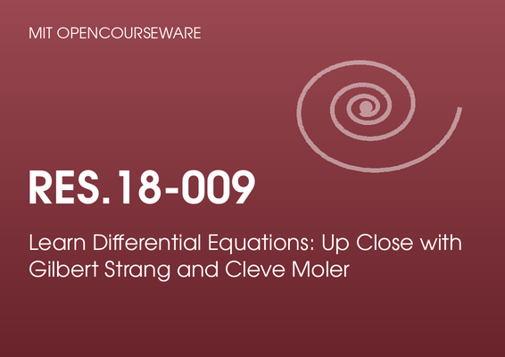 MIT OpenCourseWare RES.18-009: Learn Differential Equations, by Gilbert Strang and Cleve Moler